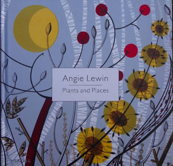 Angie Lewin:  Plants and Places (pub. Merrell 2010)