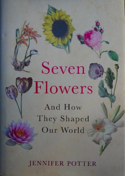 Jennifer Potter: Seven Flowers And How They Shaped Our World (Bantam, 2013(